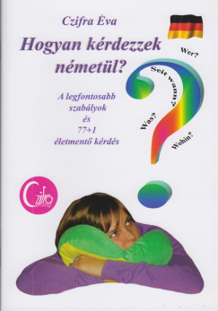 Czifra Éva - Hogyan kérdezzek németül?