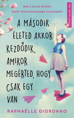 Raphaelle Giordano - A m�sodik �leted akkor kezd�dik, amikor meg�rted, hogy csak egy van