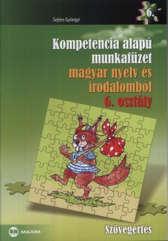 Sejtes Gyrgyi - Kompetencia alap munkafzet magyar nyelv s irodalombl 6. osztly