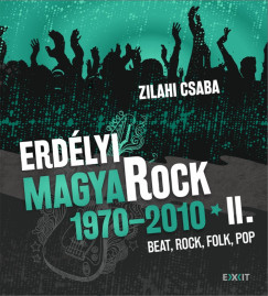 Zilahi Csaba - Erdlyi magyaRock 1970-2010 II.