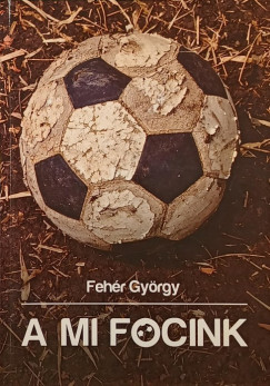 Feh�r Gy�rgy - A mi focink (dedik�lt)