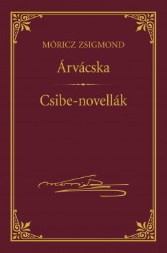 Mricz Zsigmond - rvcska; Csibe-novellk - Mricz Zsigmond sorozat 17.ktet
