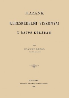 Csnki Dezs - Haznk kereskedelmi viszonyai I. Lajos korban