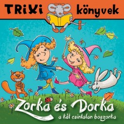 Hidasi-Nagy Mria - Zorka s Dorka a kt csintalan boszorka
