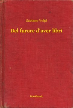 Gaetano Volpi - Del furore d aver libri