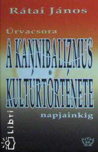Rtai Jnos - A kannibalizmus kultrtrtnete napjainkig