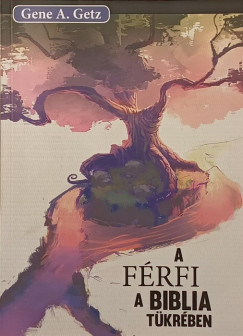 Gene A. Getz - A férfi a Biblia tükrében