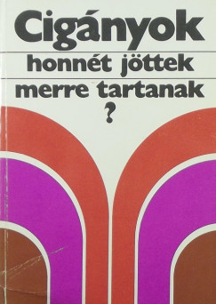 Szeg Lszl  (Szerk.) - Cignyok, honnt jttek, merre tartanak?