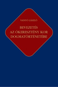 Vany Lszl - Bevezets az keresztny kor dogmatrtnetbe