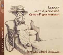Stephen Butler Leacock - Szacsvay Lszl - Gertrud, a neveln - hangosknyv (2 cd)