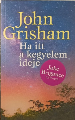John Grisham - Ha itt a kegyelem ideje