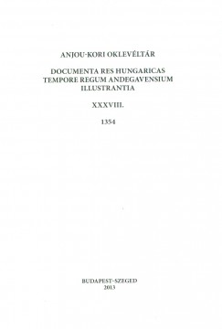 B. Halsz va  (Szerk.) - Anjou-kori oklevltr XXXVIII. 1354