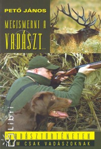 Pet Jnos - Megismerni a vadszt