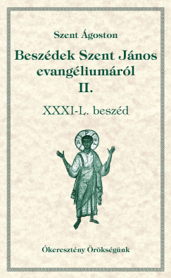 Szent goston - Babarczi-Gyrffy Andrea  (Szerk.) - Dolhai Lajos  (Szerk.) - Orosz Atanz  (Szerk.) - Perendy Lszl  (Szerk.) - Ofm Tth Vencel  (Szerk.) - Beszdek Szent Jnos evangliumrl II.