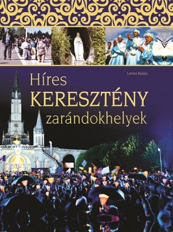 Lerner Balzs  (Szerk.) - Hres keresztny zarndokhelyek