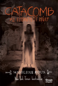 Madeleine Roux - Catacomb - Az eltemetett mlt