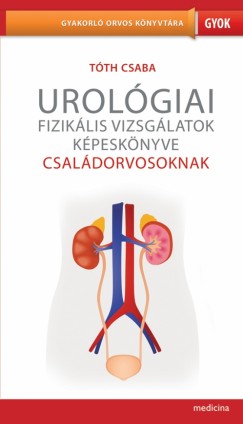 Tth Csaba - Urolgiai fiziklis vizsglatok kpesknyve csaldorvosoknak