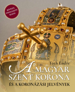 Tth Endre - A magyar Szent Korona s a koronzsi jelvnyek