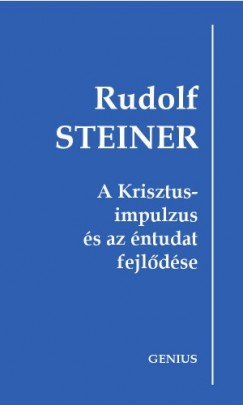 Rudolf Steiner - A Krisztus-impulzus s az ntudat fejldse