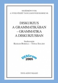 Keszler Borbla  (Szerk.) - Ttrai Szilrd  (Szerk.) - Diskurzus a grammatikban - grammatika a diskurzusban