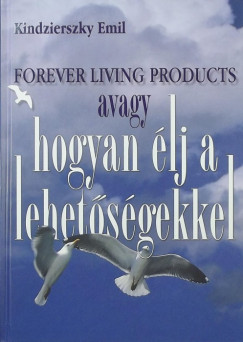 Kindzierszky Emil - Forever Living Products avagy hogyan lj a lehetsgekkel