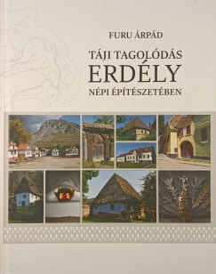 Furu Árpád - Táji tagolódás Erdély népi építészetében