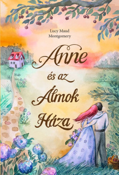 Lucy Maud Montgomery - Anne s az lmok Hza