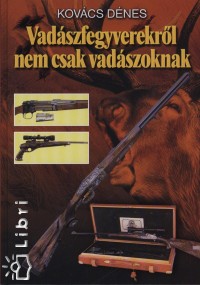 Kovcs Dnes - Vadszfegyverekrl nem csak vadszoknak