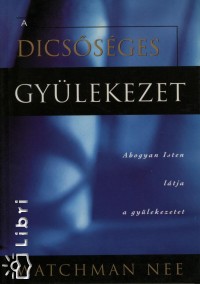 Watchman Nee - A dicssges gylekezet