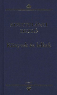 Kosztolnyi Dezs - Knyvek s lelkek