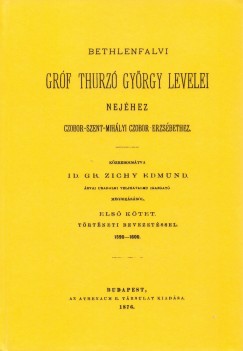 Id. Grf Zichy Edmund - Bethlenfalvi grf Thurz Gyrgy levelei nejhez Czobor-Szent-Mihlyi Czobor Erzsbethez I. Trtneti bevezetssel. 1590-1600