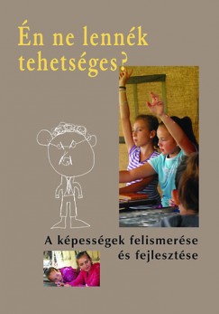 Szvai Ilona  (Szerk.) - n ne lennk tehetsges? - A kpessgek felismerse s fejlesztse