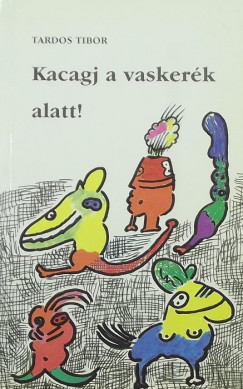 Tardos Tibor - Kacagj a vaskerk alatt