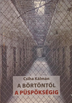 Csiha Kálmán - A börtöntől a püspökségig (dedikált)