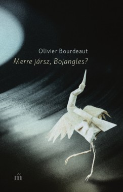 Olivier Bourdeaut - Merre jrsz, Bojangles?