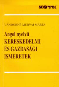Vándorné Murvai Márta - Angol nyelvű kereskedelmi és gazdasági ismeretek