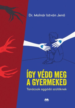 �gy v�dd meg a gyermeked - Tan�csok agg�d� sz�l�knek