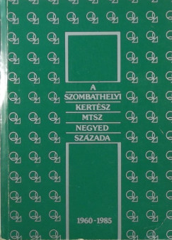 Dr. Horvth Sndor - A szombathelyi kertsz MTSZ negyyed szzada