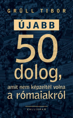 Grll Tibor - jabb 50 dolog, amit nem kpzeltl volna a rmaiakrl