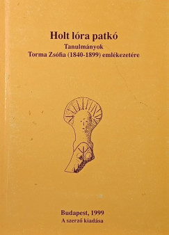 Torma Zs�fia - Makkay J�nos  (Szerk.) - Holt l�ra patk�