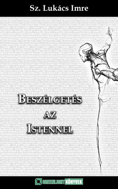 Sz. Lukcs Imre - Beszlgets az Istenne