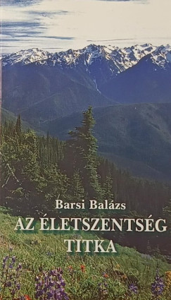 Barsi Bal�zs - Az �letszents�g titka (dedik�lt!)