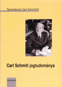 Cs. Kiss Lajos  (Szerk.) - Carl Schmitt jogtudomnya