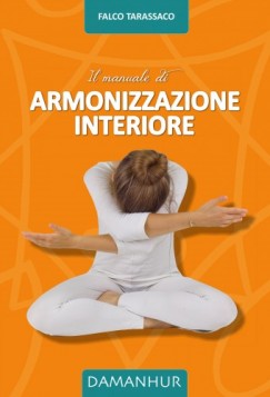 Falco Tarassaco - Il Manuale di Armonizzazione Interiore