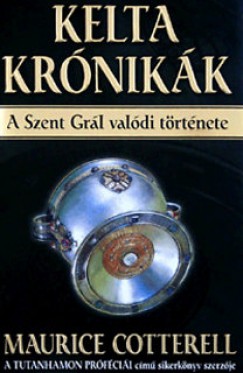 Maurice M. Cotterell - Kelta krnikk - A Szent Grl valdi trtnete