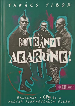Takcs Tibor - Botrnyt akarunk!