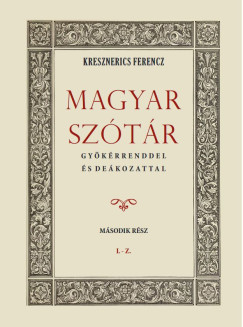Kresznerics Ferencz - Magyar szótár gyökérrenddel és deákozattal - Második rész