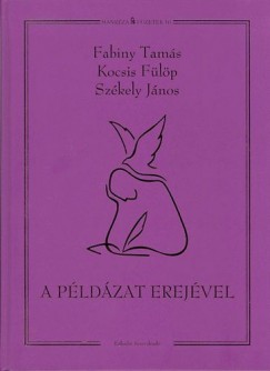 Fabiny Tams - Kocsis Flp - Szkely Jnos - A pldzat erejvel