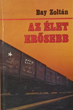 Bay Zoltán - Az élet erősebb
