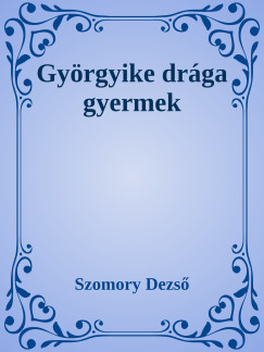 Szomory Dezs - Gyrgyike, drga gyermek